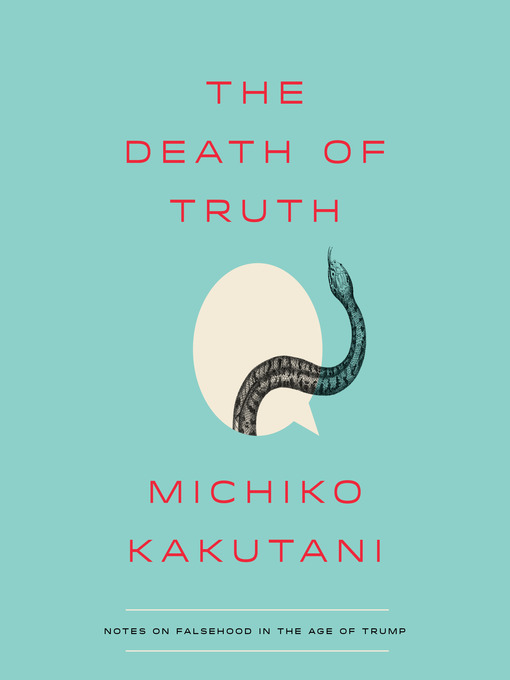 Title details for The Death of Truth by Michiko Kakutani - Wait list